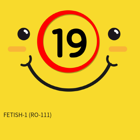FETISH-1 (RO-111)